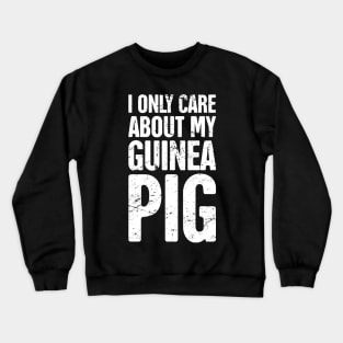 I Only Care About My Guinea Pig Crewneck Sweatshirt